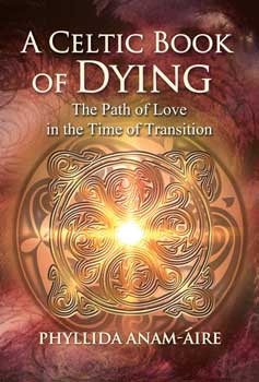 Celtic Book of Dying by Phyllida Anam-Aire